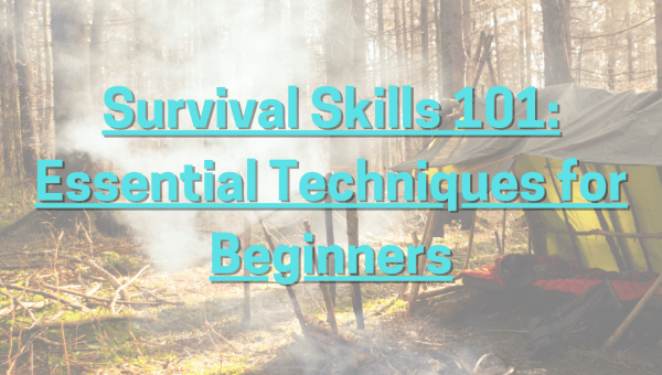 Survival Skills 101: Essential Techniques for Beginners